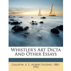 Whistler's Art Dicta and Other Essays 9781247720500 (Hæftet)