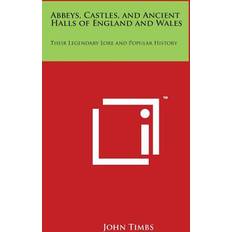 Abbeys Castles and Ancient Halls of England and Wales : Their Legendary Lore and Popular History (Paperback)