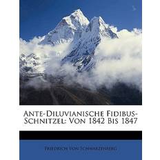 Ante-Diluvianische Fidibus-Schnitzel Friedrich Von Schwarzenberg 9781147731903