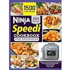 The Complete Ninja Speedi Cookbook For Beginners 2024: 1,500 Days of Super Easy Ninja Recipes to Make Family Flavor, Including Air Frying, Grilling, Roasting, Slow Cooking, and More