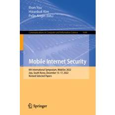Mobile Internet Security: 7th International Conference, MobiSec 2023, Okinawa, Japan, December 19 21, 2023, Revised Selected Papers: 2095 (Häftad)