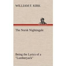 Norweigan Books The Norsk Nightingale Being The Lyrics Of A Lumberyack (Hardcover)