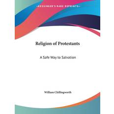 Religion of Protestants: A Safe Way to Salvation 1738 William Chillingworth 9780766169715 (Hæftet)