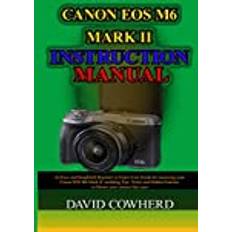 Canon EOS M6 Mark II Instructional Manual David Cowherd 9798596546057 (Hæftet)