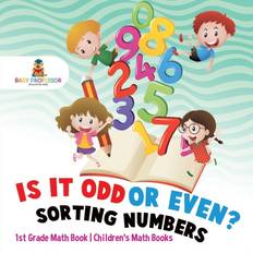 Is It Odd or Even Sorting Numbers 1st Grade Math Book Children's Math Books Baby Professor 9781541926202 (Hæftet)