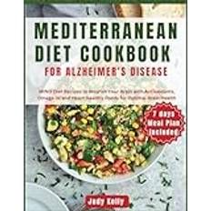 Mediterranean Diet Cookbook for Alzheimer's Disease: MIND Diet Recipes to Nourish Your Brain with Antioxidants, Omega-3s, and Heart-Healthy Foods for Optimal Brain Health