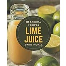 111 Special Lime Juice Recipes Dawn Thomas 9798576426218