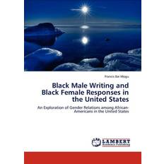 Black Male Writing and Black Female Responses in the United States Francis Ibe Mogu 9783845474403 (Hæftet)