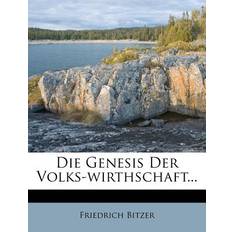 Die Genesis Der Volks-Wirthschaft. Friedrich Bitzer 9781274902115