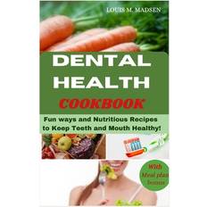 Dental Health Cookbook Louis M Madsen 9798395279187