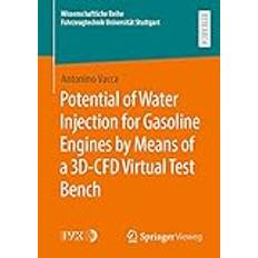 Potential of Water Injection for Gasoline Engines by Means of a 3D-CFD Virtual Test Bench Antonino Vacca 9783658327545