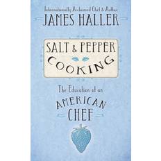 Salt & Pepper Cooking James Haller 9781938394171