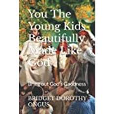 You The Young Kids Beautifully Made Like God: Bring out God's Goodness (Häftad)