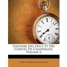 Histoire Des Ducs Et Des Comtes de Champagne, Volume 6 9781248833384 (Hæftet)