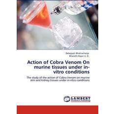 Action of Cobra Venom On murine tissues under in-vitro conditions Debojyoti Bhattacharya 9783846511145