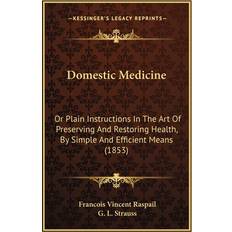 Domestic Medicine Francois Vincent Raspail 9781164623632