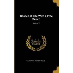 Dashes at Life With a Free Pencil; Volume II Nathaniel Parker Willis 9780526153572 (Hæftet)