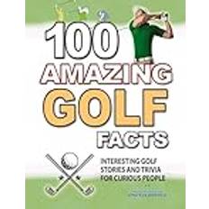 100 AMAZING GOLF FACTS: Interesting and Crazy GOLF Stories and Trivia for Smart Kids and Curious People UNBELIEVABLE FACTS TRIVIA AND STORIES, Band 8 (Geheftet, 2019)