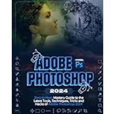 Adobe Photoshop 2024: Zero to Hero Mastery Guide to the Latest Tools, Techniques, Tricks and Hacks of Adobe Photoshop 2024 (Geheftet)