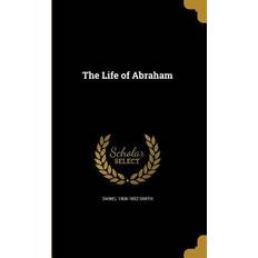 LIFE OF ABRAHAM Daniel 1806-1852 Smith 9781363500246