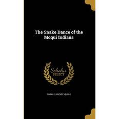 The Snake Dance of the Moqui Indians Clarence H[ugh] Shaw 9781374019713