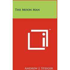 The Moon Man Andrew J Steiger 9781258182441