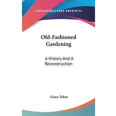 Old-Fashioned Gardening Grace Tabor 9780548548233 (Indbundet)