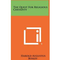 The Quest for Religious Certainty Harold Augustus Bosley 9781258430993 (Hæftet)