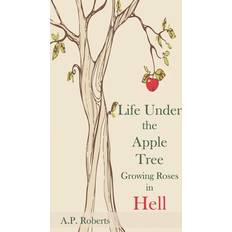 Life Under The Apple Tree A P Roberts 9798651742196