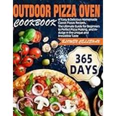 Outdoor Pizza Oven Cookbook: 365 Days of Easy & Delicious Homemade Classic Pizzas Recipes, The Ultimate Guide for Beginners to Perfect Pizza Making, and Indulge in the Unique and Irresistible Taste Pocketbok