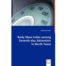 Body Mass Index among Seventh-day Adventists in North Texas Krystal Rae Hauff 9783639012682 (Hæftet)