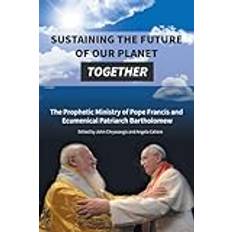 Books Sustaining the Future of Our Planet Together: The Prophetic Ministry of Pope Francis and Ecumenical Patriarch Bartholomew (Geheftet)