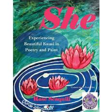 She; Experiencing Beautiful Kauai In Poetry and Paint Jetson White 9781984042446