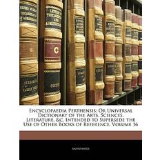 Encyclopaedia Perthensis; Or Universal Dictionary of the Arts, Sciences, Literature, &c. Intended to Supersede the Use of Other Books of Reference, Volume 16 9781143404320