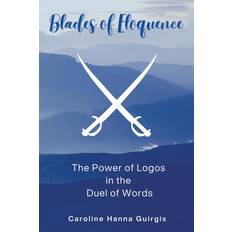 Blades of Eloquence The Power of Logos in the Duel of Words Caroline Hanna Guirgis 9798385009350 (Hæftet)