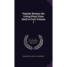 Popular Botany; the Living Plant From Seed to Fruit Volume 1 Edward Step 9781347554937 (Indbundet)