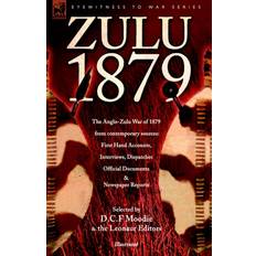 Zulu Books Zulu 1879 The Anglo-Zulu War of 1879 from Contemporary Sources 9781846770449