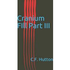 Cranium FIll Part III C F Hutton 9798610433387 (Hæftet)