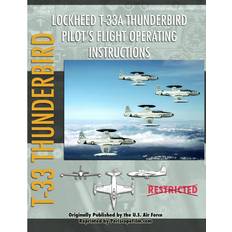 Lockheed T-33 Thunderbird Shooting Star Pilot's Flight Operating Manual United States Air Force 9781935327516