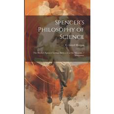 Spencer's Philosophy of Science; the Herbert Spencer Lecture Delivered at the Museum, 7 November, C Lloyd Morgan 9781019869000 (Indbundet)