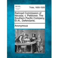 Railroad Commission of Nevada, V. Petitioner, the Southern Pacific Company, et al. Defendants. 9781275497320