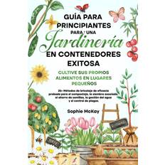 Guía Para Principiantes Para Una Jardinería en Contenedores Exitosa: Más de 25 métodos de bricolaje de eficacia probada para el compost, la siembra la gestión del agua y el control de plagas (Häftad)