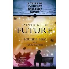 Painting the Future Louise Hay 9781788179775 (Hæftet)