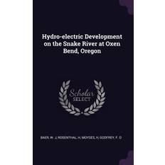 Hydro-electric Development on the Snake River at Oxen Bend, Oregon W J Baer 9781378914267 (Hæftet)