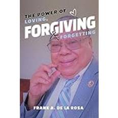 Books The Power of Loving, Forgiving, & Forgetting by Frank A De La Rosa (Paperback) (Paperback)