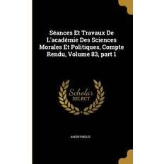 Séances Et Travaux De L'académie Des Sciences Morales Et Politiques, Compte Rendu, Volume 83, part 1 Anonymous 9780270952704