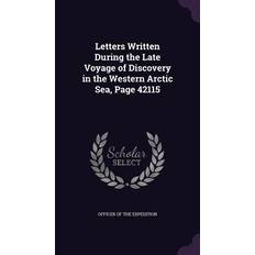 Letters Written During the Late Voyage of Discovery in the Western Arctic Sea, Page 42115 Officer of the Expedition 9781358994692