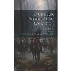 Étude Sur Regnier I Au Long Col: Et La Lotharingie À Son Époque 850 Environ À 915 Pocketbok