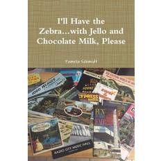 Bücher I'll Have the Zebra..with Jello and Chocolate Milk, Please Pamela Schmidt 9781365200762 (Hæftet)