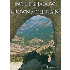 In the Shadow of Crown Mountain G Loomis 9781483484839 (Hæftet)